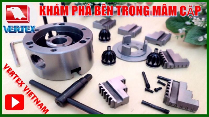 Khám phá bên trong mâm cặp 3 chấu định tâm VERTEX